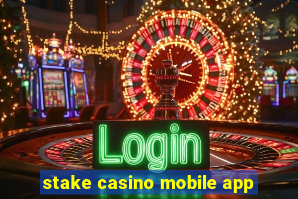 stake casino mobile app